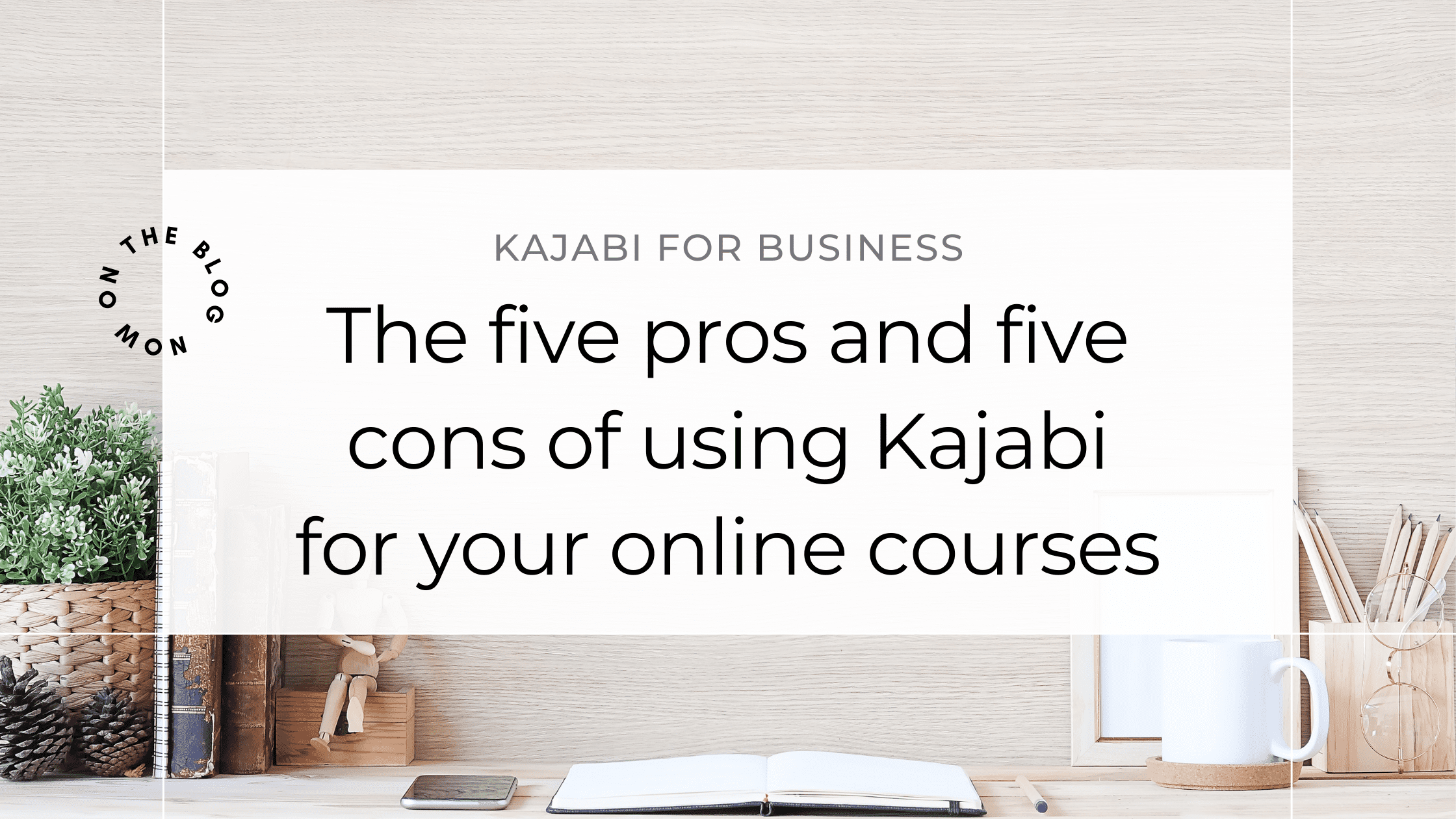 Five Pros and Cons When Using Kajabi for Your Online Course